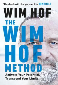 Cover image for The Wim Hof Method: Activate Your Potential, Transcend Your Limits
