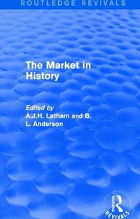 Cover image for The Market in History: Papers presented at a Symposium held 9-13 September 1984 at St George's House, Windsor Castle, under the auspices of the Liberty Fund