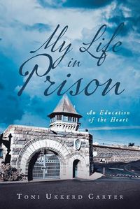 Cover image for My Life in Prison: An Education of the Heart