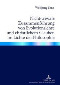 Cover image for Nicht-Triviale Zusammenfuehrung Von Evolutionslehre Und Christlichem Glauben Im Lichte Der Philosophie