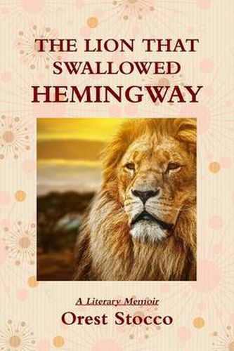 Cover image for The Lion That Swallowed Hemingway