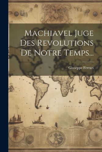 Cover image for Machiavel Juge Des Revolutions De Notre Temps...