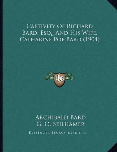 Cover image for Captivity of Richard Bard, Esq., and His Wife, Catharine Poe Bard (1904)