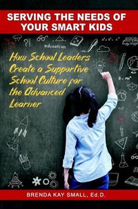 Cover image for Serving the Needs of Your Smart Kids: How School Leaders Create a Supportive School Culture for the Advanced Learner