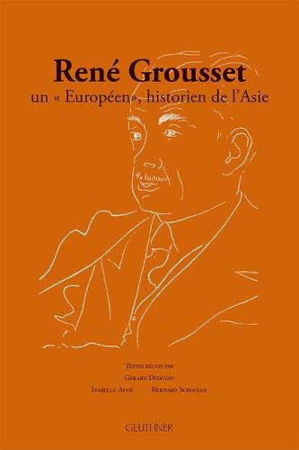 Rene Grousset: Un Europeen, Historien de l'Asie