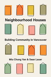 Cover image for Neighbourhood Houses: Building Community in Vancouver