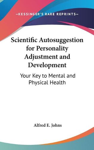 Cover image for Scientific Autosuggestion for Personality Adjustment and Development: Your Key to Mental and Physical Health