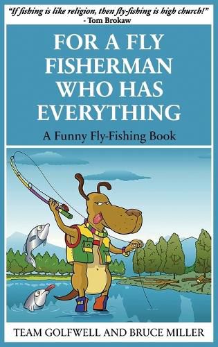 Cover image for For a Fly Fisherman Who Has Everything: A Funny Fly Fishing Book