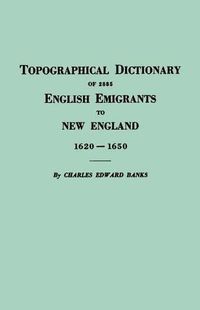 Cover image for Topographical Dictionary of 2885 English Emigrants to New England, 1620-1650