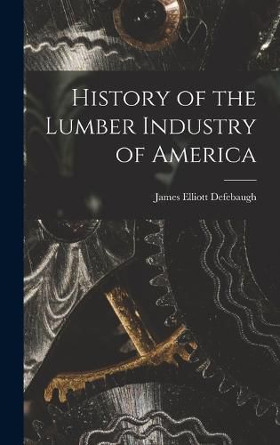 History of the Lumber Industry of America