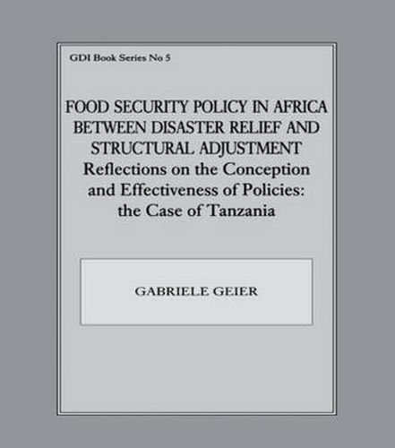 Cover image for Food Security Policy in Africa Between Disaster Relief and Structural Adjustment: Reflections on the Conception and Effectiveness of Policies; the case of Tanzania