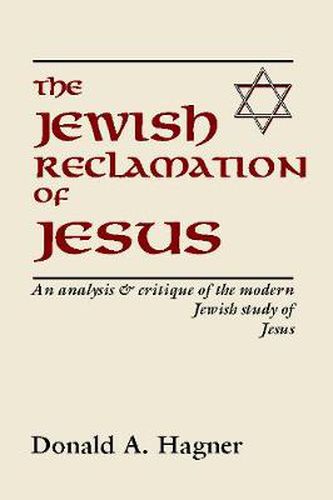 The Jewish Reclamation of Jesus: An Analysis and Critique of the Modern Jewish Study of Jesus