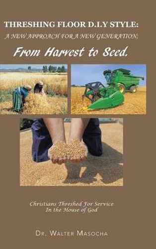 Cover image for Threshing Floor D.I.y Style: A New Approach for a New Generation; From Harvest to Seed: Christians Threshed for Service in the House of God