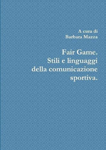 Cover image for Fair Game. Stili e linguaggi della comunicazione sportiva.