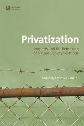 Cover image for Privatization: Property and the Remaking of Nature-society Relations