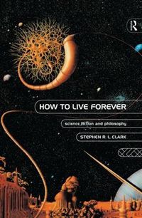 Cover image for How to Live Forever: Science Fiction and Philosophy
