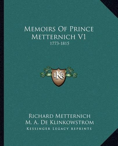 Memoirs of Prince Metternich V1: 1773-1815