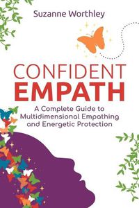Cover image for Confident Empath: A Complete Guide to Multidimensional Empathing and Energetic Protection