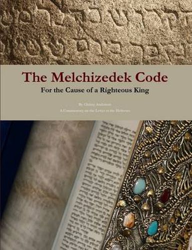 The Melchizedek Code: for the Cause of a Righteous King