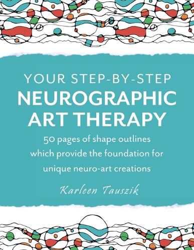 Cover image for Your Step-by-Step Neurographic Art Therapy: 50 pages of shape outlines which provide the foundation for unique neuro art creations