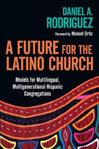 Cover image for A Future for the Latino Church - Models for Multilingual, Multigenerational Hispanic Congregations