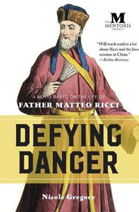 Cover image for Defying Danger: A Novel Based on the Life of Father Matteo Ricci