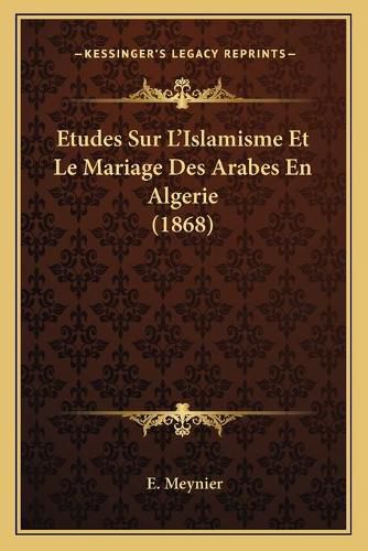 Etudes Sur L'Islamisme Et Le Mariage Des Arabes En Algerie (1868)