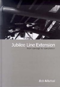 Cover image for Jubilee Line Extension: From Concept to Completion