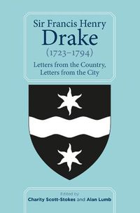 Cover image for Sir Francis Henry Drake (1723-1794): Letters from the Country, Letters from the City