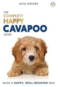 Cover image for The Complete Happy Cavapoo Guide: The A-Z Manual for New and Experienced Owners