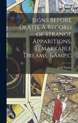 Cover image for Signs Before Death. A Record of Strange Apparitions, Remarkable Dreams, &c