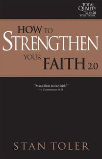 Cover image for How to Strengthen Your Faith (Tql 2.0 Bible Study Series): Strategies for Purposeful Living