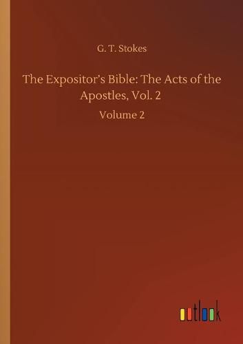 Cover image for The Expositor's Bible: The Acts of the Apostles, Vol. 2: Volume 2