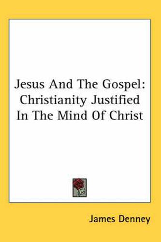 Cover image for Jesus and the Gospel: Christianity Justified in the Mind of Christ