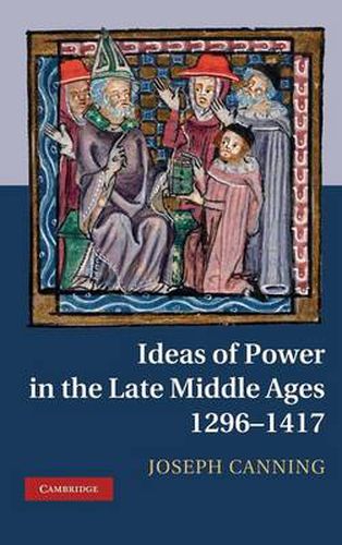 Cover image for Ideas of Power in the Late Middle Ages, 1296-1417