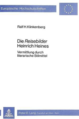 Die -Reisebilder- Heinrich Heines: Vermittlung Durch Literarische Stilmittel