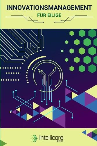 Cover image for Innovationsmanagement fur Eilige: Einfuhrung in Innovationsstrategie und Innovationsprozess - von Design Thinking uber Open Innovation bis zu Innovation Metrics