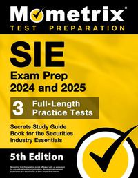 Cover image for Sie Exam Prep 2024 and 2025 - 3 Full-Length Practice Tests, Secrets Study Guide Book for the Securities Industry Essentials