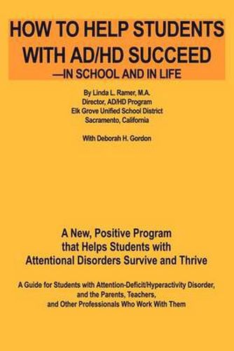Cover image for How to Help Students with AD/HD Succeed--In School and in Life: A New, Positive Program That Helps Students with Attentional Disorders Survive and Thrive