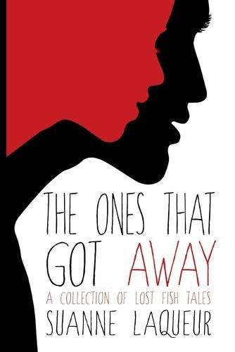 Cover image for The Ones That Got Away: A Collection of Lost Fish Tales