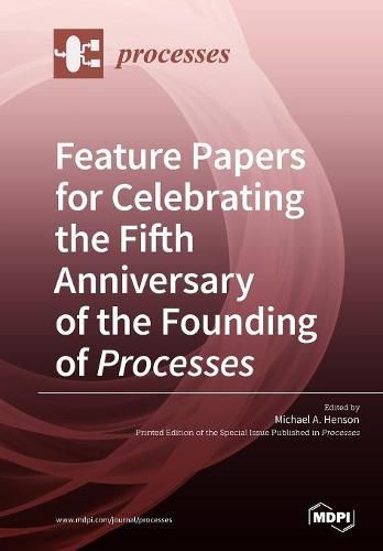 Cover image for Feature Papers for Celebrating the Fifth Anniversary of the Founding of Processes