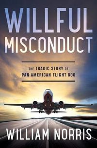 Cover image for Willful Misconduct: The Tragic Story of Pan American Flight 806