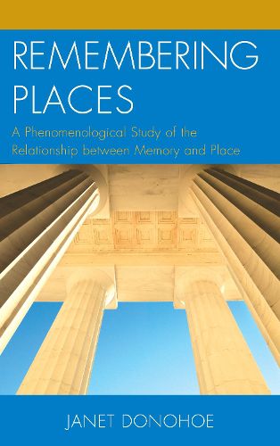 Cover image for Remembering Places: A Phenomenological Study of the Relationship between Memory and Place