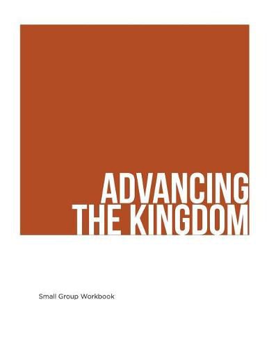 Cover image for Advancing The Kingdom: Small Group Manual