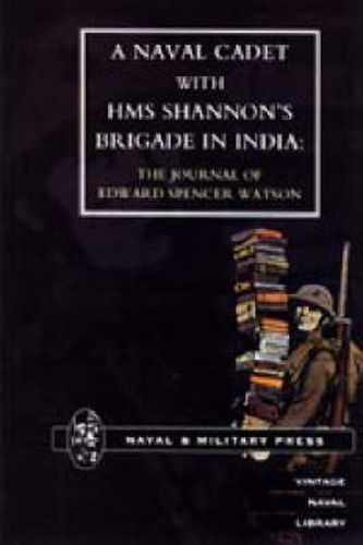 Cover image for Naval Cadet with HMS Shannon's Brigade in India: The Journal of Edward Spencer Watson