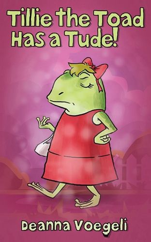 Cover image for Tillie the Toad Has a Tude!