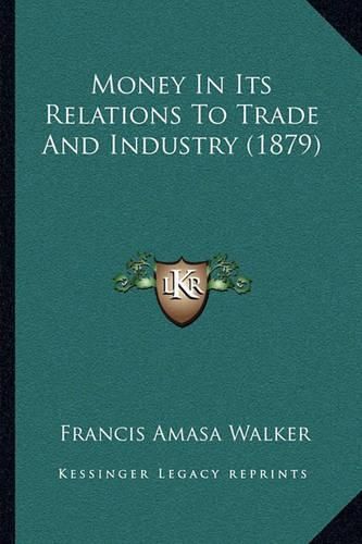 Money in Its Relations to Trade and Industry (1879)