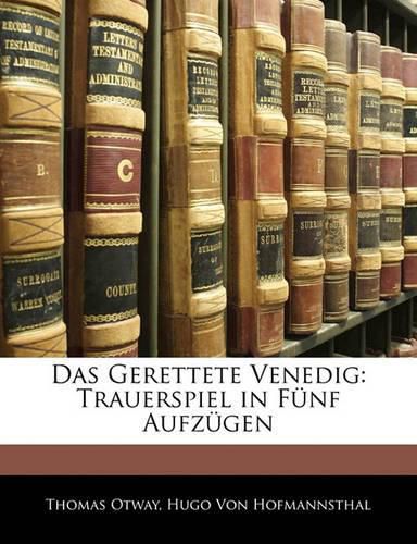 Das Gerettete Venedig: Trauerspiel in F Nf Aufz Gen