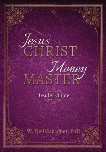 Cover image for Jesus Christ, Money Master Leader Guide: Four Eternal Truths That Deliver Personal Power and Profit