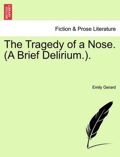 Cover image for The Tragedy of a Nose. (a Brief Delirium..